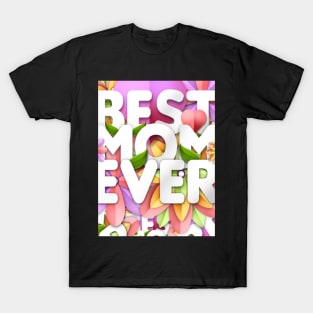 Best Mom Ever. Mother. Mothers Day. T-Shirt